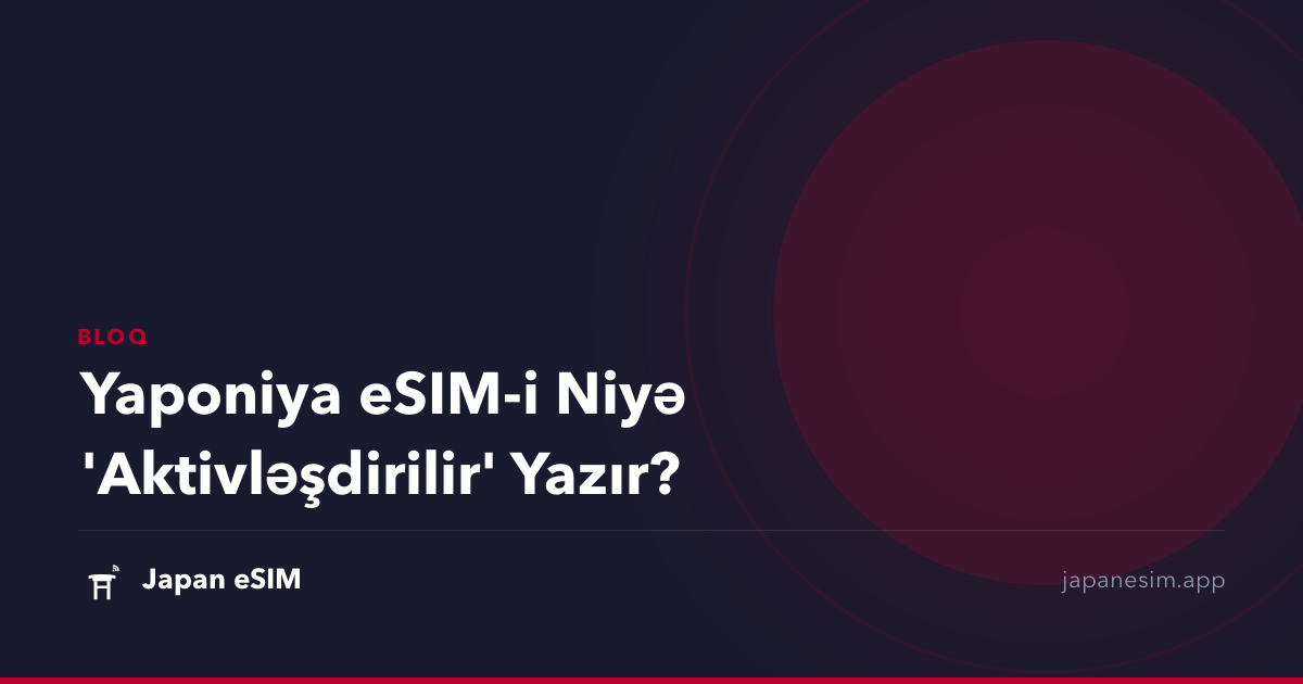 Yaponiya eSIM-i Niyə 'Aktivləşdirilir' Yazır?