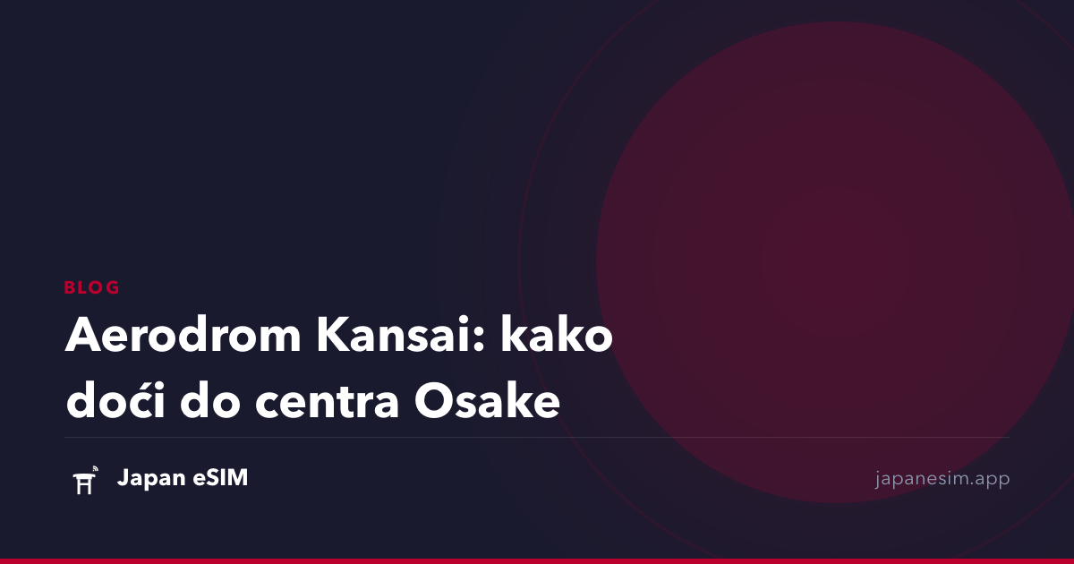 Aerodrom Kansai: kako doći do centra Osake