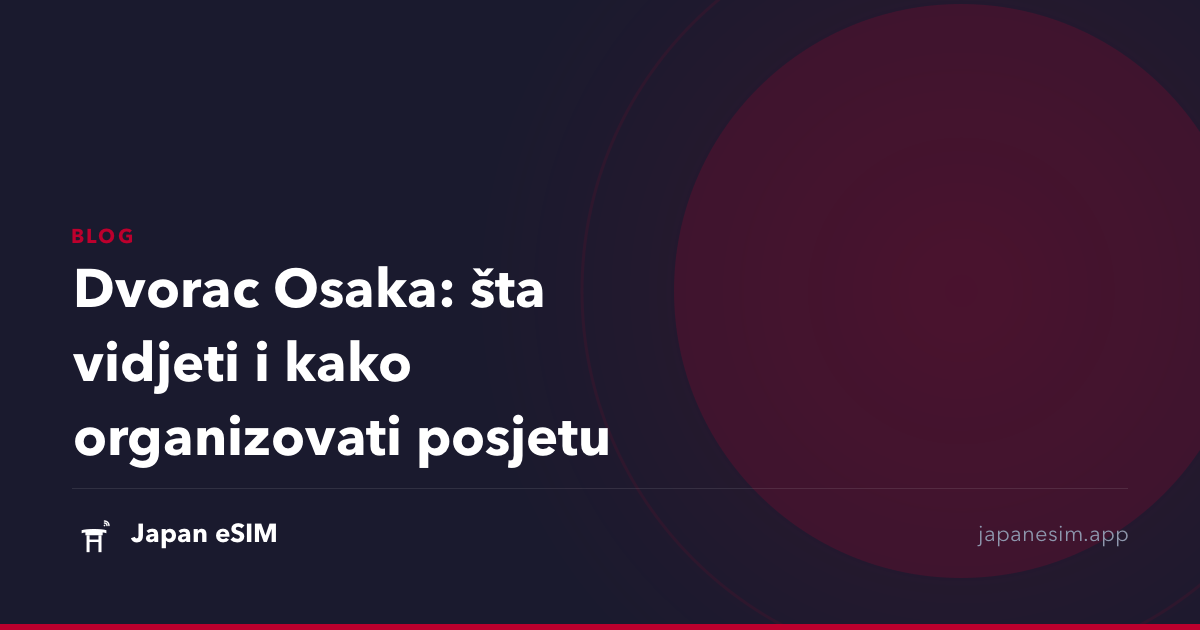 Dvorac Osaka: šta vidjeti i kako organizovati posjetu