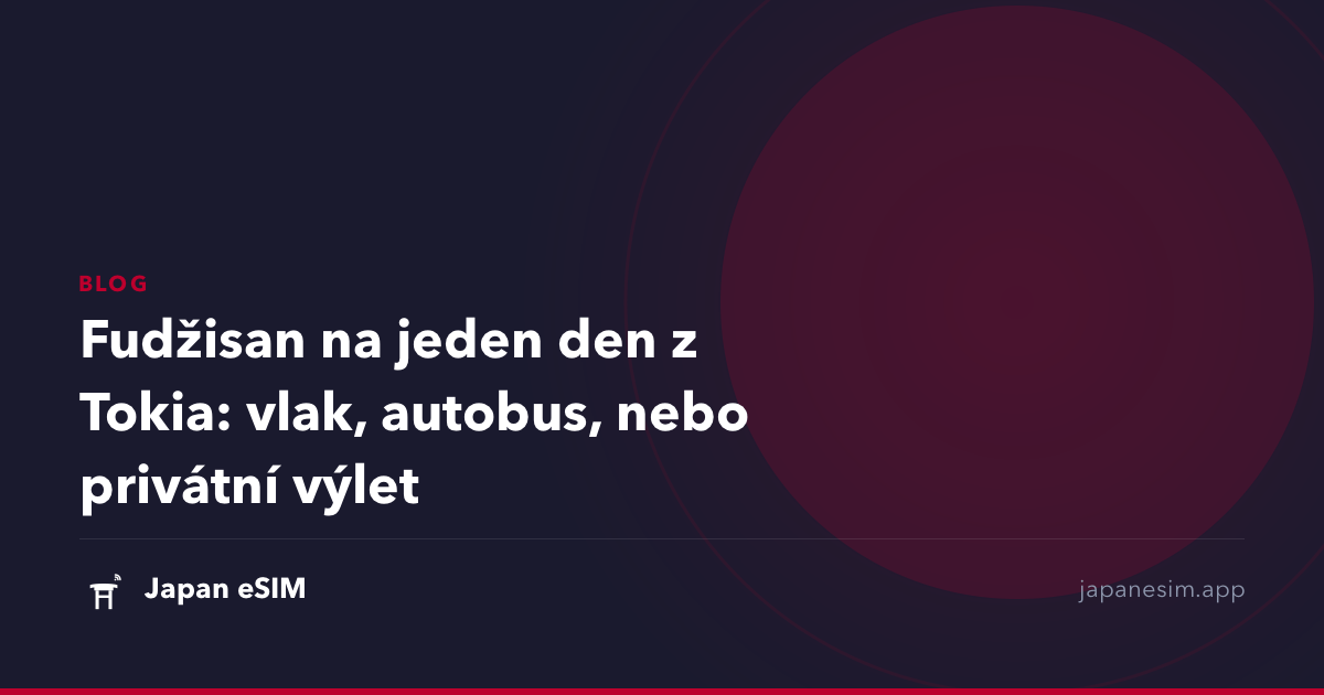 Fudžisan na jeden den z Tokia: vlak, autobus, nebo privátní výlet