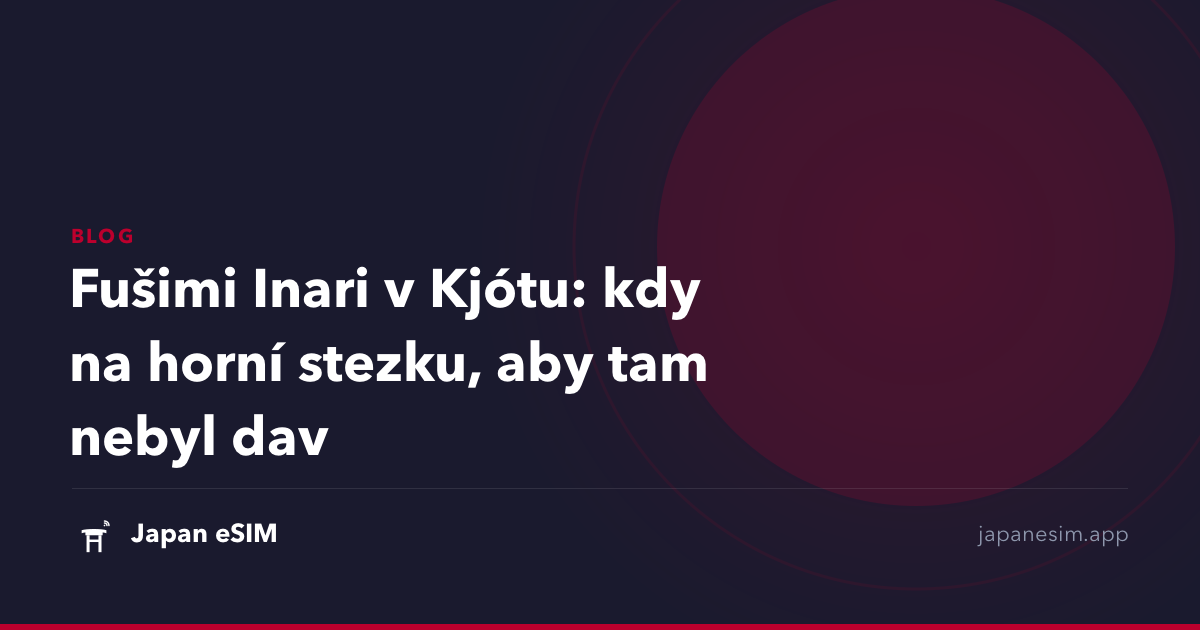 Fušimi Inari v Kjótu: kdy na horní stezku, aby tam nebyl dav