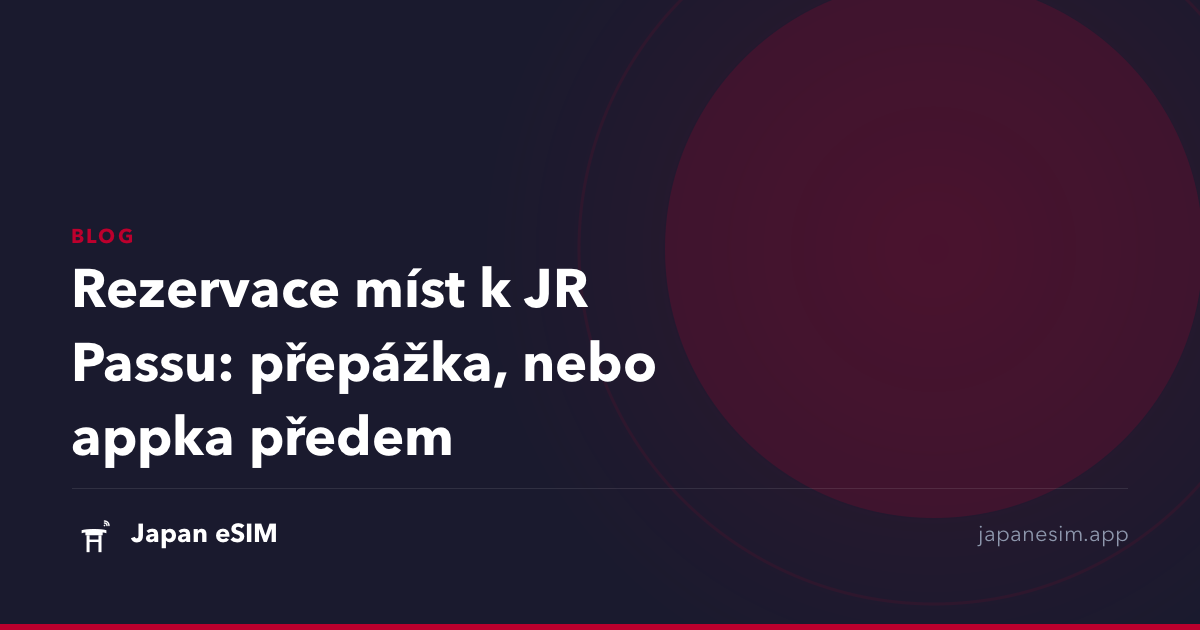 Rezervace míst k JR Passu: přepážka, nebo appka předem