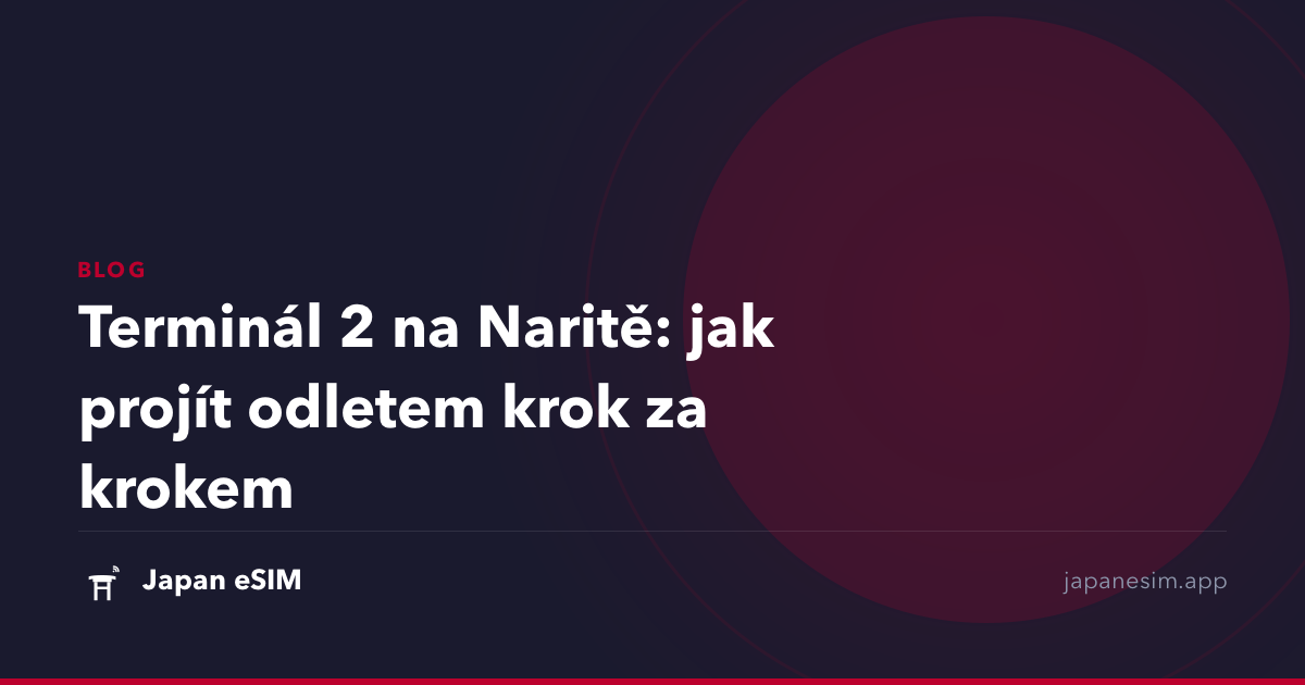 Terminál 2 na Naritě: jak projít odletem krok za krokem