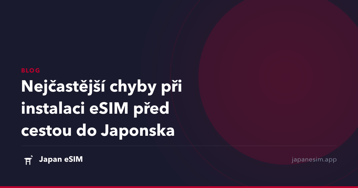 Nejčastější chyby při instalaci eSIM před cestou do Japonska