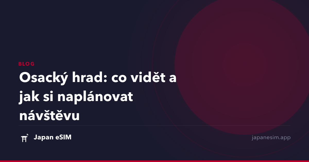 Osacký hrad: co vidět a jak si naplánovat návštěvu