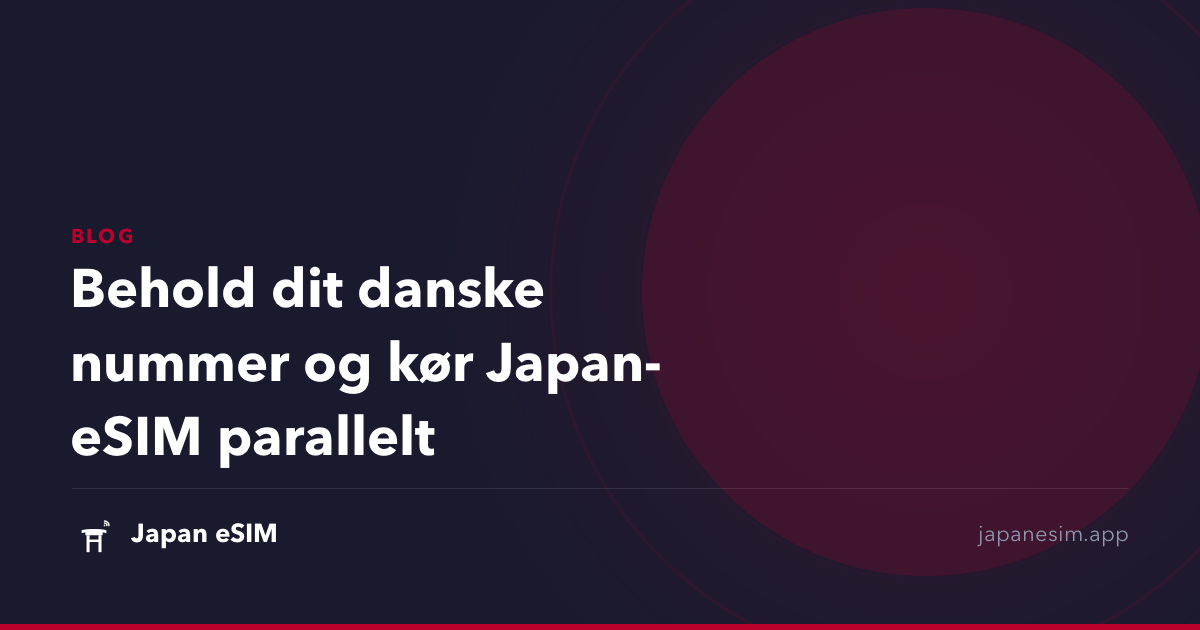 Behold dit danske nummer og kør Japan-eSIM parallelt