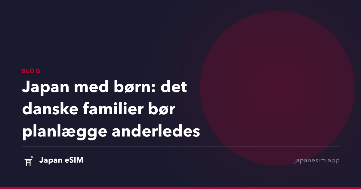 Japan med børn: det danske familier bør planlægge anderledes