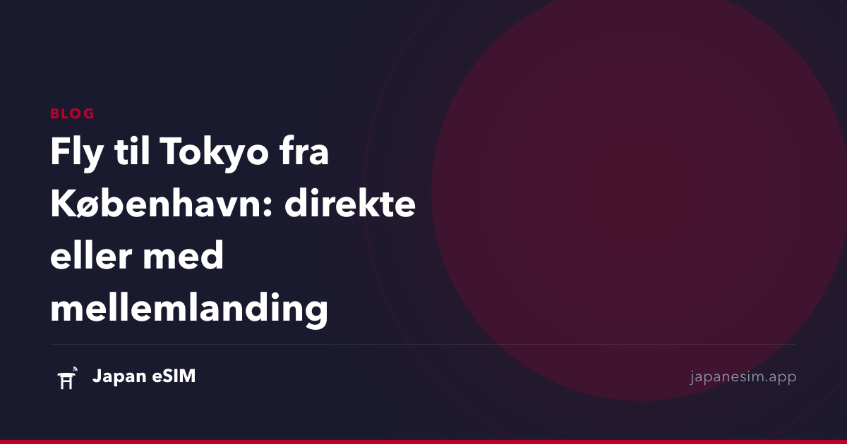 Fly til Tokyo fra København: direkte eller med mellemlanding