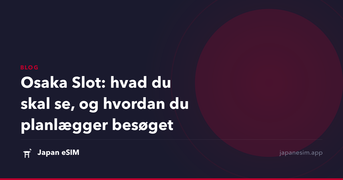 Osaka Slot: hvad du skal se, og hvordan du planlægger besøget