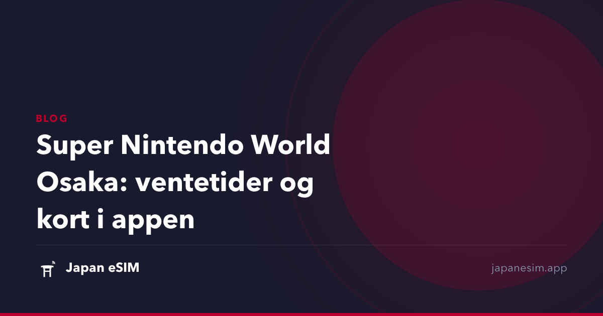 Super Nintendo World Osaka: ventetider og kort i appen