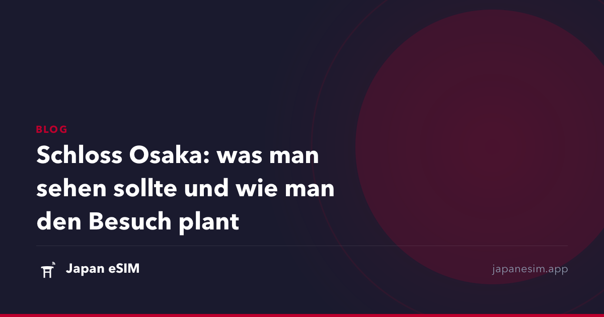 Schloss Osaka: was man sehen sollte und wie man den Besuch plant