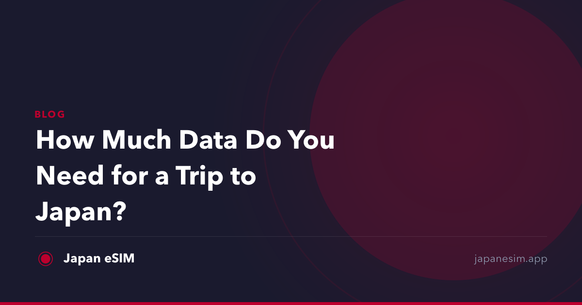 How Much Data Do You Need for a Trip to Japan?
