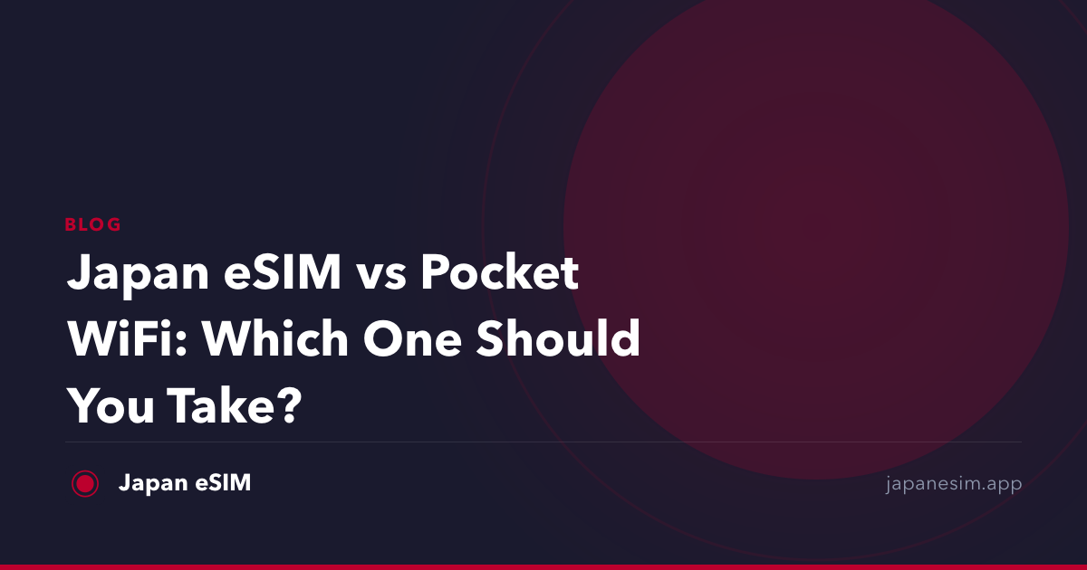 Japan eSIM vs Pocket WiFi: Which One Should You Take?