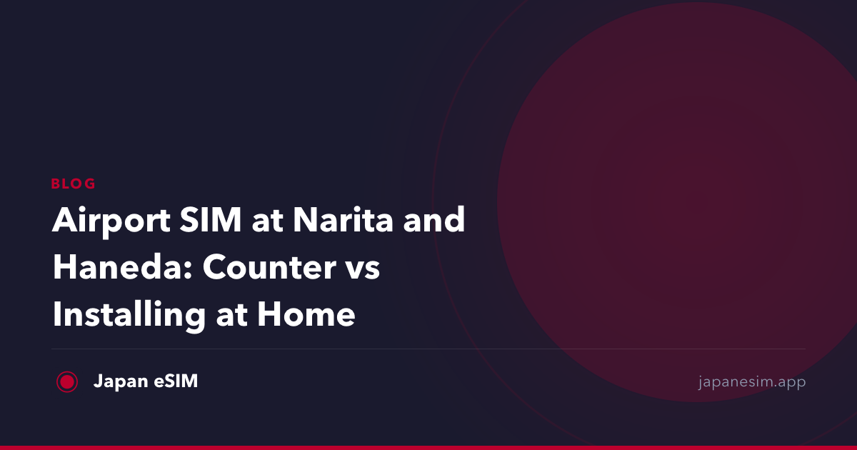 Airport SIM at Narita and Haneda: Counter vs Installing at Home