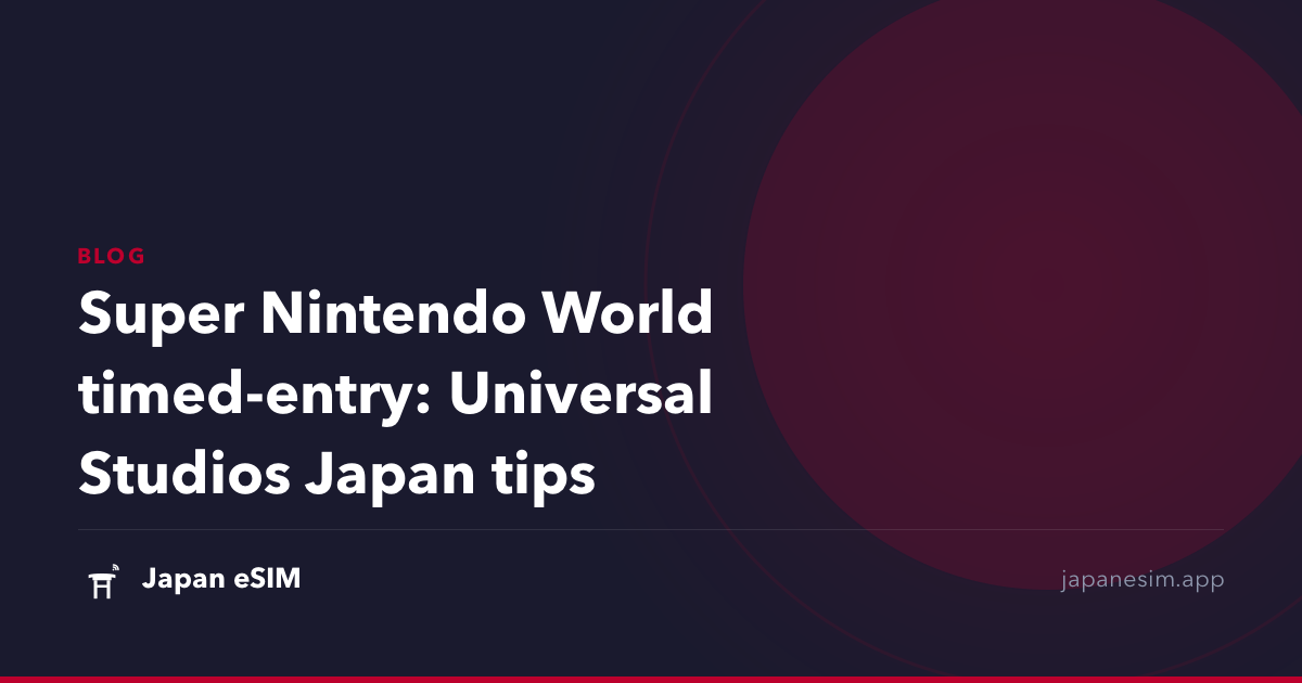 Super Nintendo World timed-entry: Universal Studios Japan tips