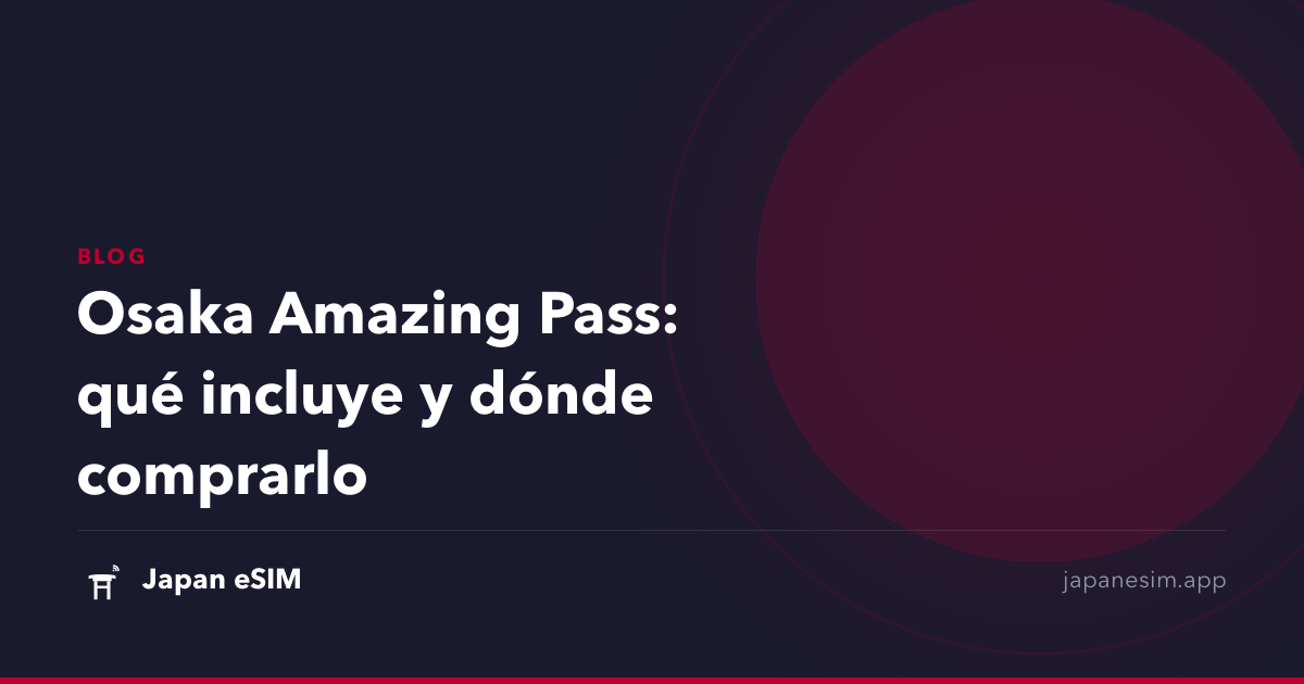 Osaka Amazing Pass: qué incluye y dónde comprarlo