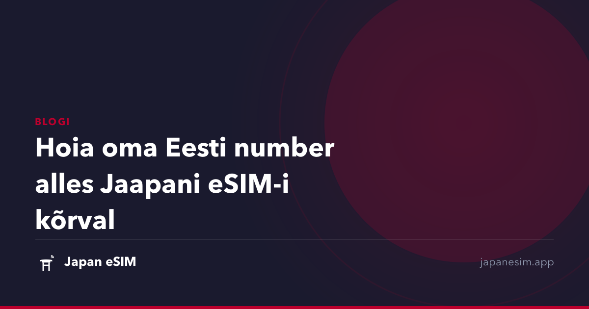 Hoia oma Eesti number alles Jaapani eSIM-i kõrval