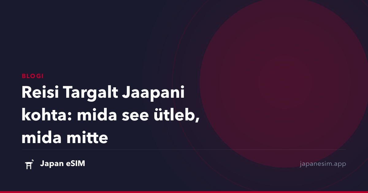 Reisi Targalt Jaapani kohta: mida see ütleb, mida mitte