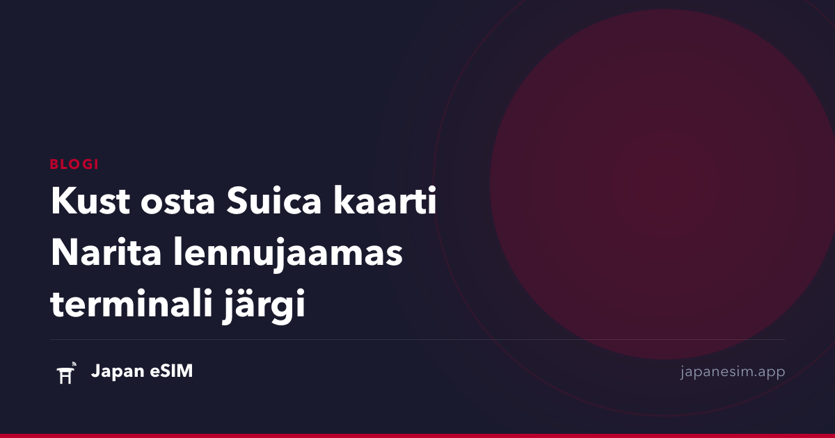 Kust osta Suica kaarti Narita lennujaamas terminali järgi