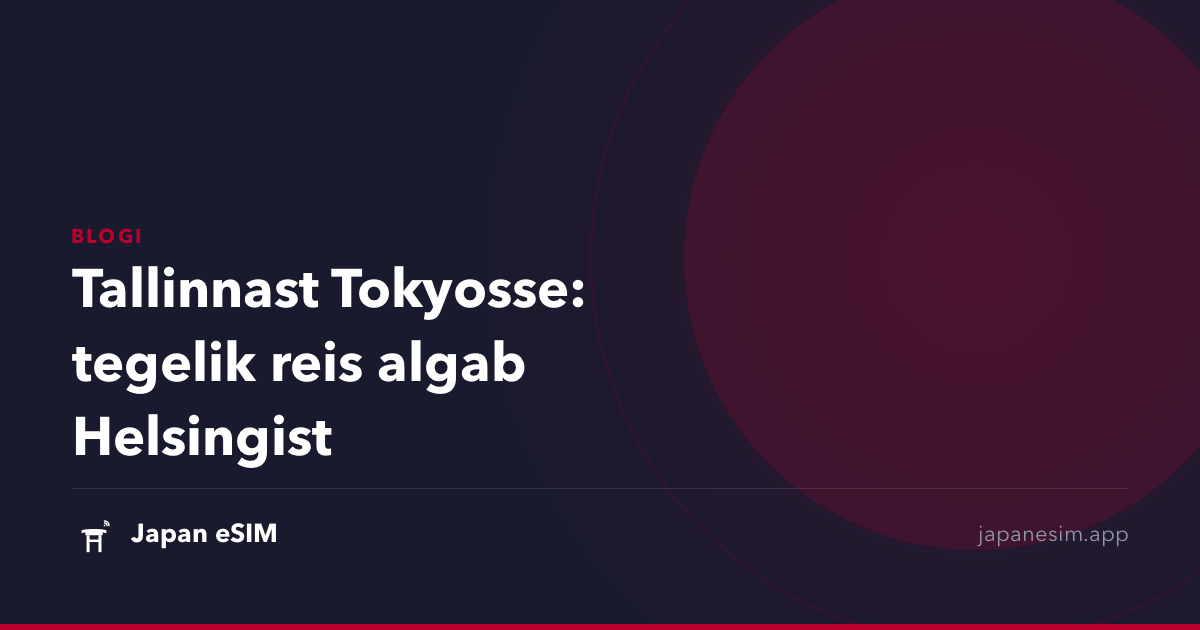 Tallinnast Tokyosse: tegelik reis algab Helsingist
