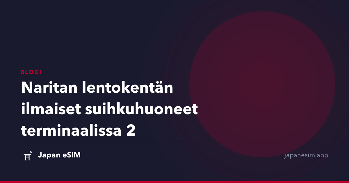 Naritan lentokentän ilmaiset suihkuhuoneet terminaalissa 2