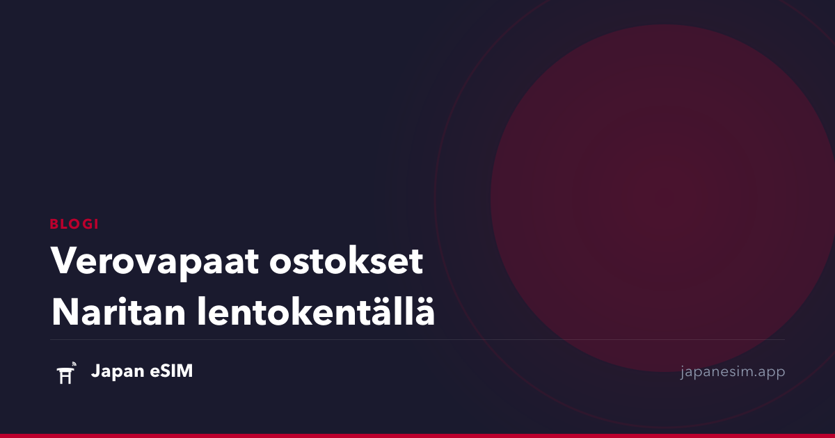 Verovapaat ostokset Naritan lentokentällä