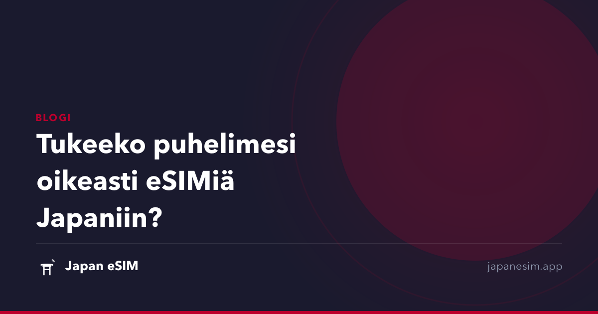Tukeeko puhelimesi oikeasti eSIMiä Japaniin?