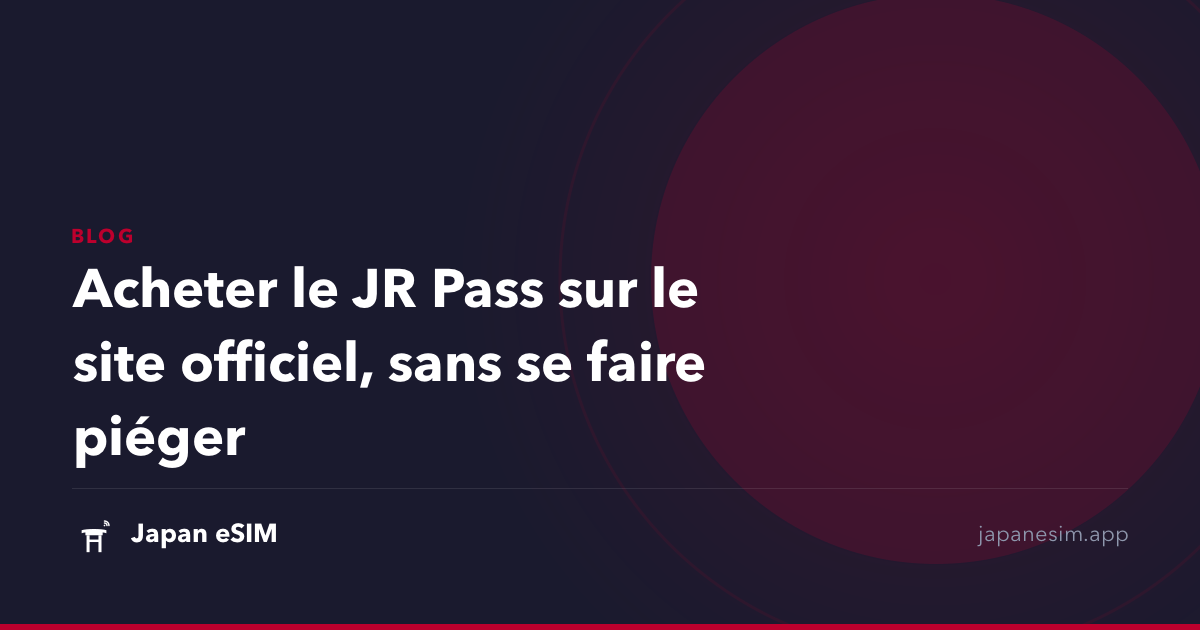 Acheter le JR Pass sur le site officiel, sans se faire piéger