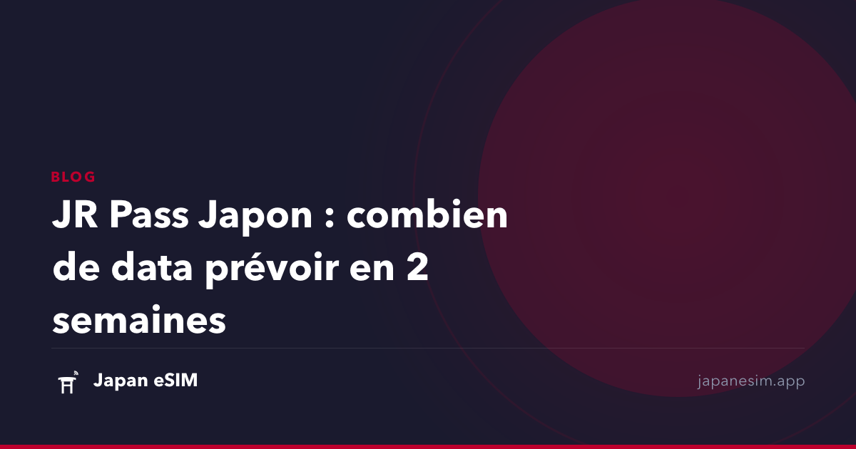 JR Pass Japon : combien de data prévoir en 2 semaines