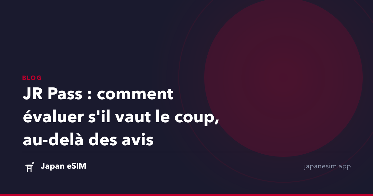 JR Pass : comment évaluer s'il vaut le coup, au-delà des avis