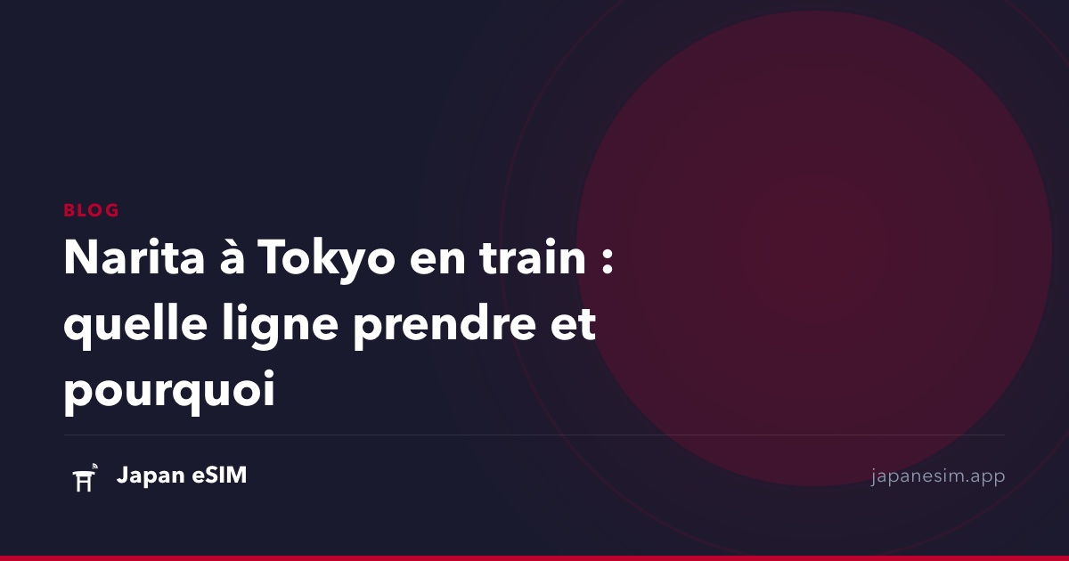 Narita à Tokyo en train : quelle ligne prendre et pourquoi