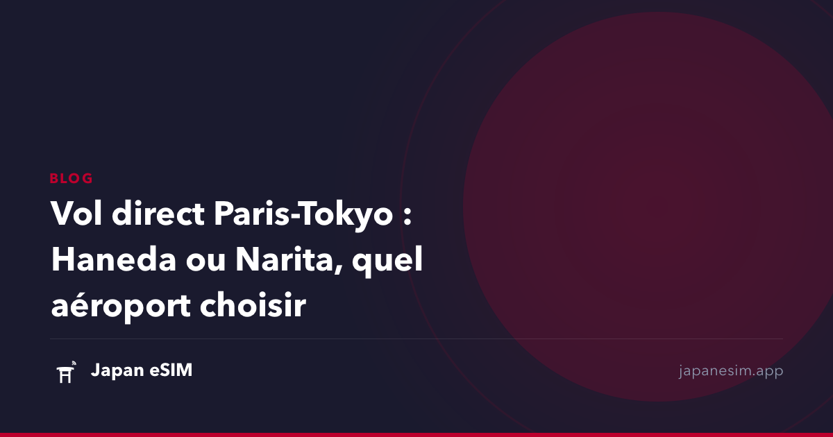 Vol direct Paris-Tokyo : Haneda ou Narita, quel aéroport choisir