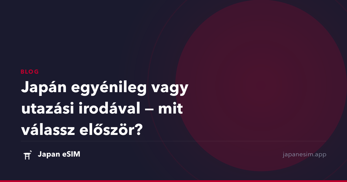 Japán egyénileg vagy utazási irodával — mit válassz először?