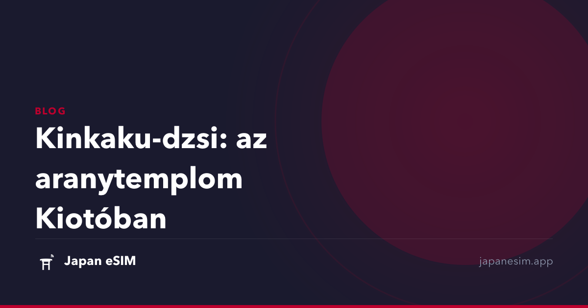 Kinkaku-dzsi: az aranytemplom Kiotóban
