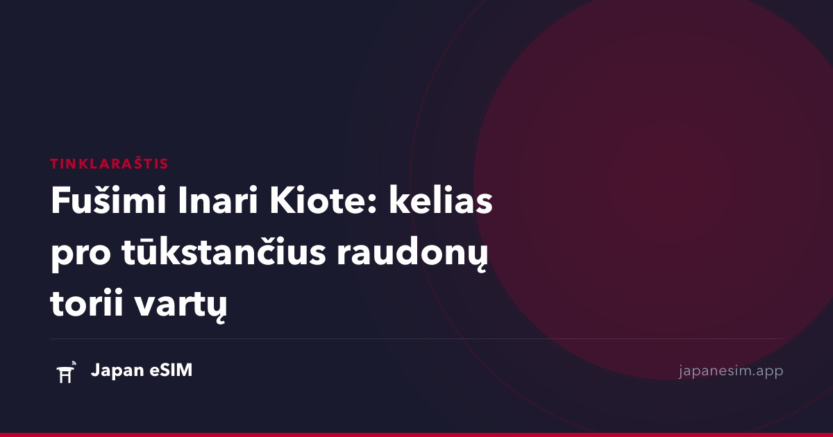 Fušimi Inari Kiote: kelias pro tūkstančius raudonų torii vartų