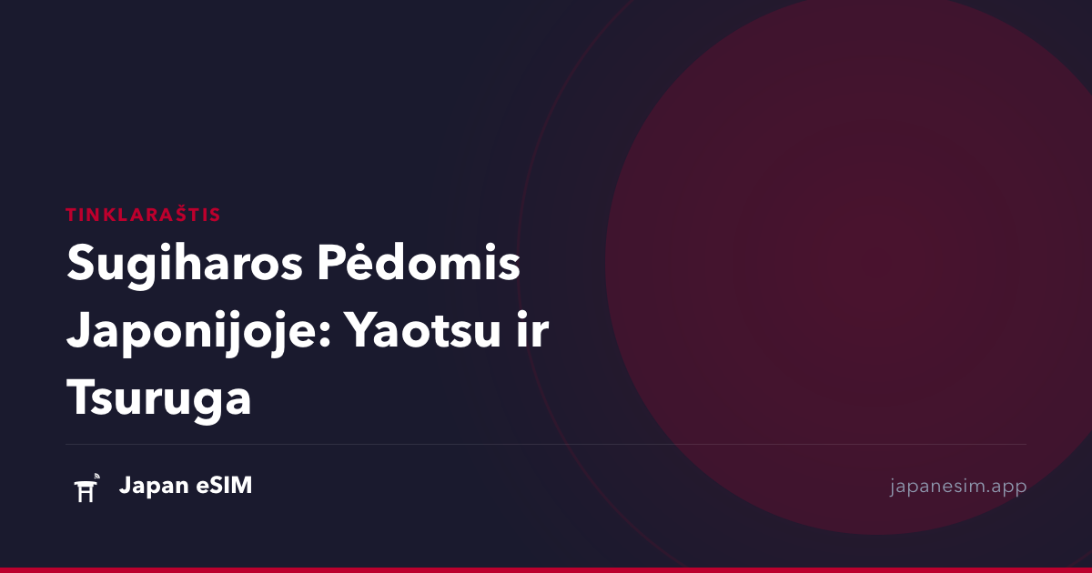 Sugiharos Pėdomis Japonijoje: Yaotsu ir Tsuruga