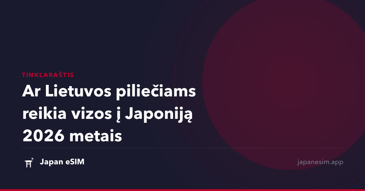 Ar Lietuvos piliečiams reikia vizos į Japoniją 2026 metais