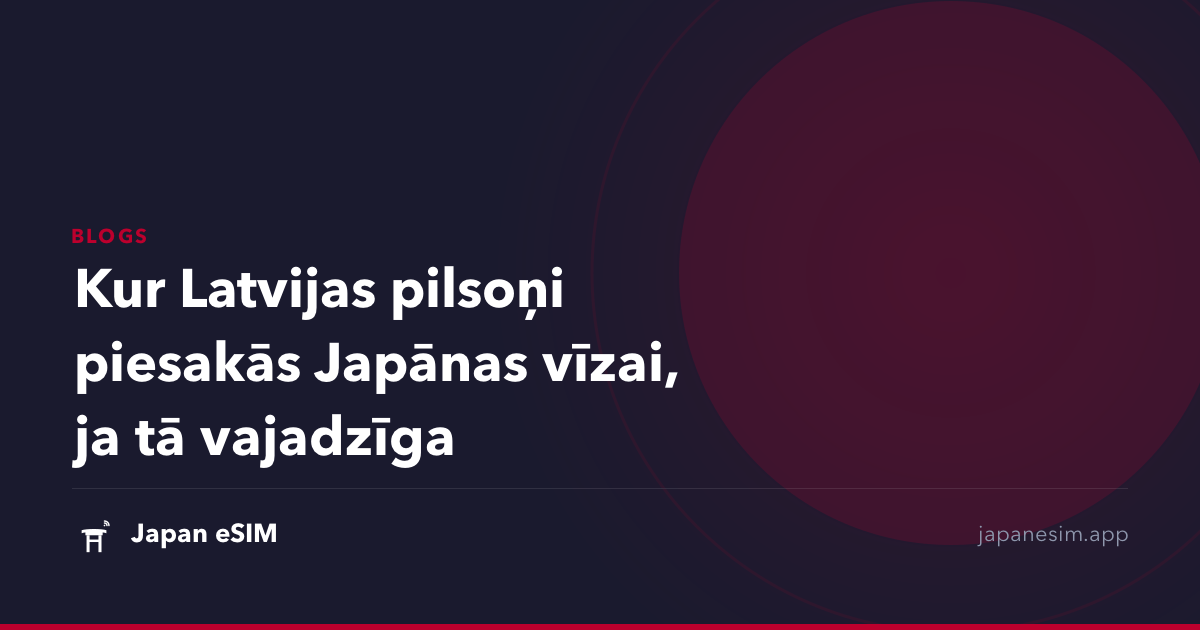 Kur Latvijas pilsoņi piesakās Japānas vīzai, ja tā vajadzīga