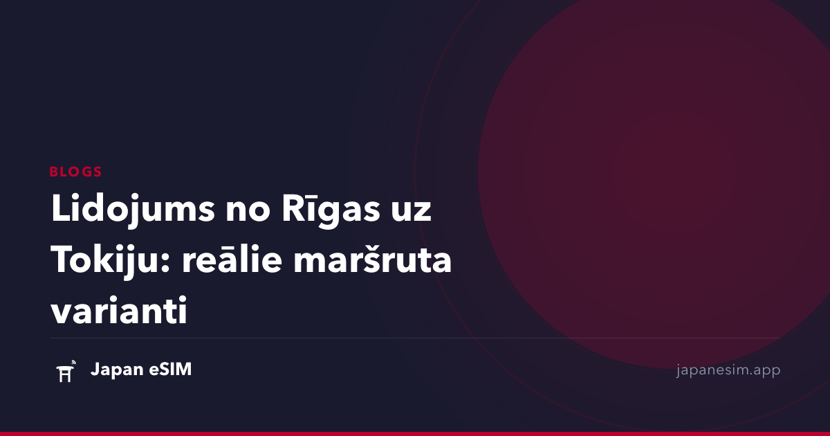 Lidojums no Rīgas uz Tokiju: reālie maršruta varianti