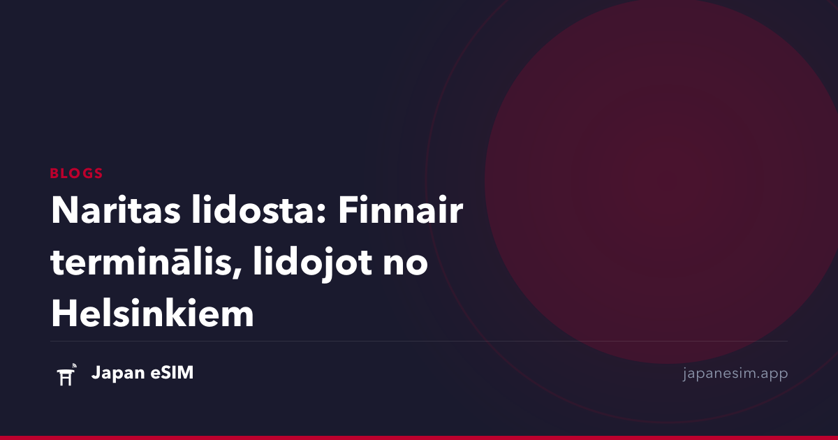 Naritas lidosta: Finnair terminālis, lidojot no Helsinkiem