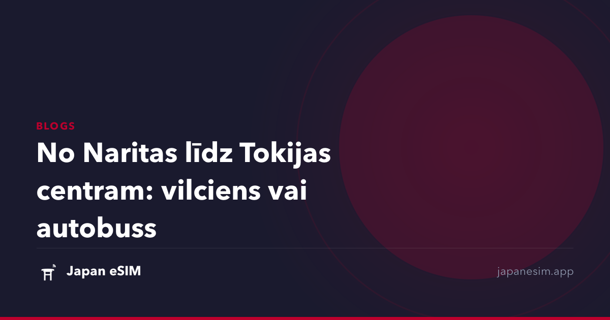 No Naritas līdz Tokijas centram: vilciens vai autobuss