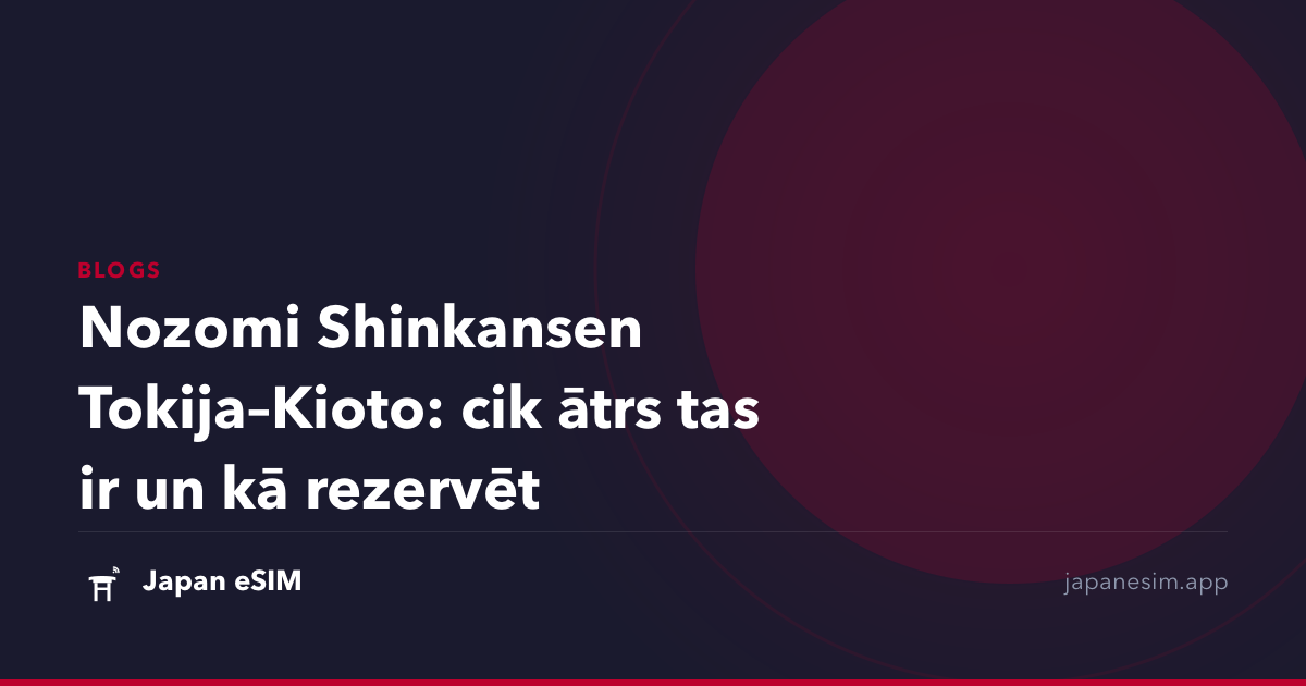 Nozomi Shinkansen Tokija–Kioto: cik ātrs tas ir un kā rezervēt