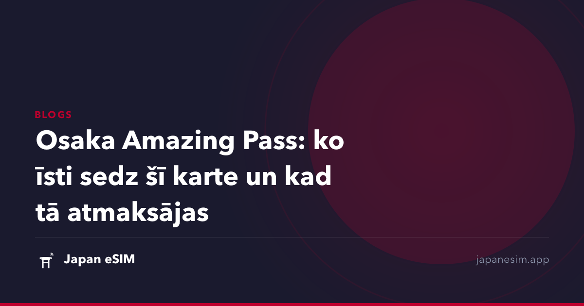 Osaka Amazing Pass: ko īsti sedz šī karte un kad tā atmaksājas