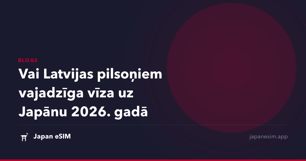 Vai Latvijas pilsoņiem vajadzīga vīza uz Japānu 2026. gadā