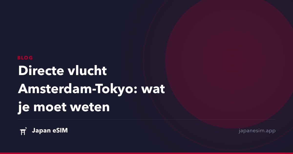 Directe vlucht Amsterdam-Tokyo: wat je moet weten