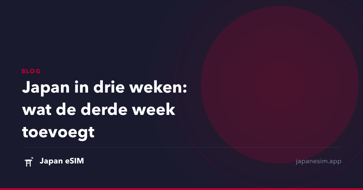 Japan in drie weken: wat de derde week toevoegt