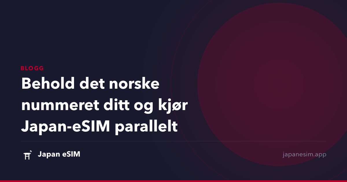 Behold det norske nummeret ditt og kjør Japan-eSIM parallelt