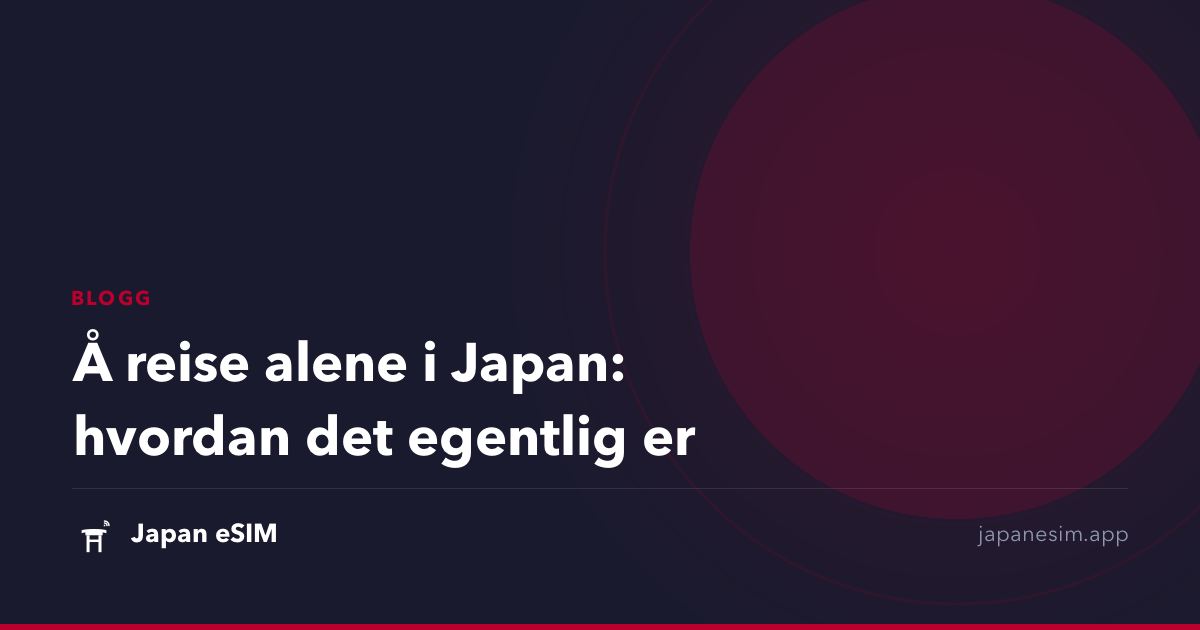 Å reise alene i Japan: hvordan det egentlig er