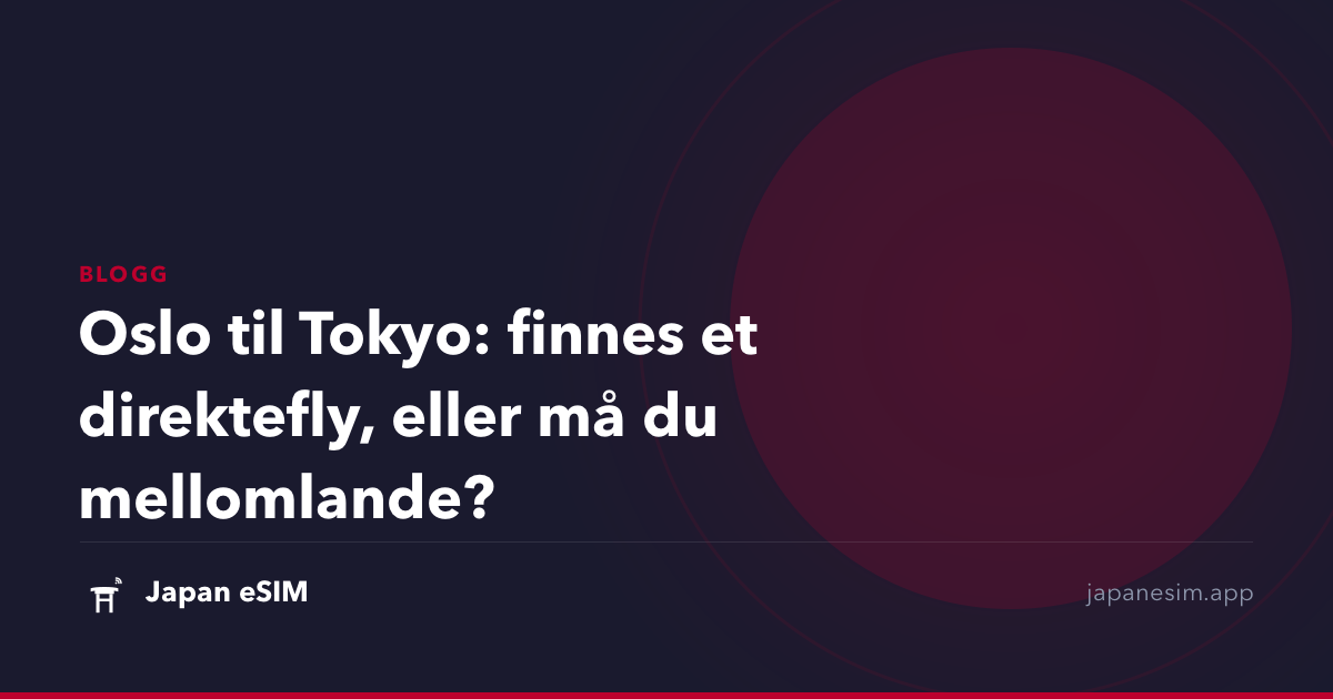 Oslo til Tokyo: finnes et direktefly, eller må du mellomlande?