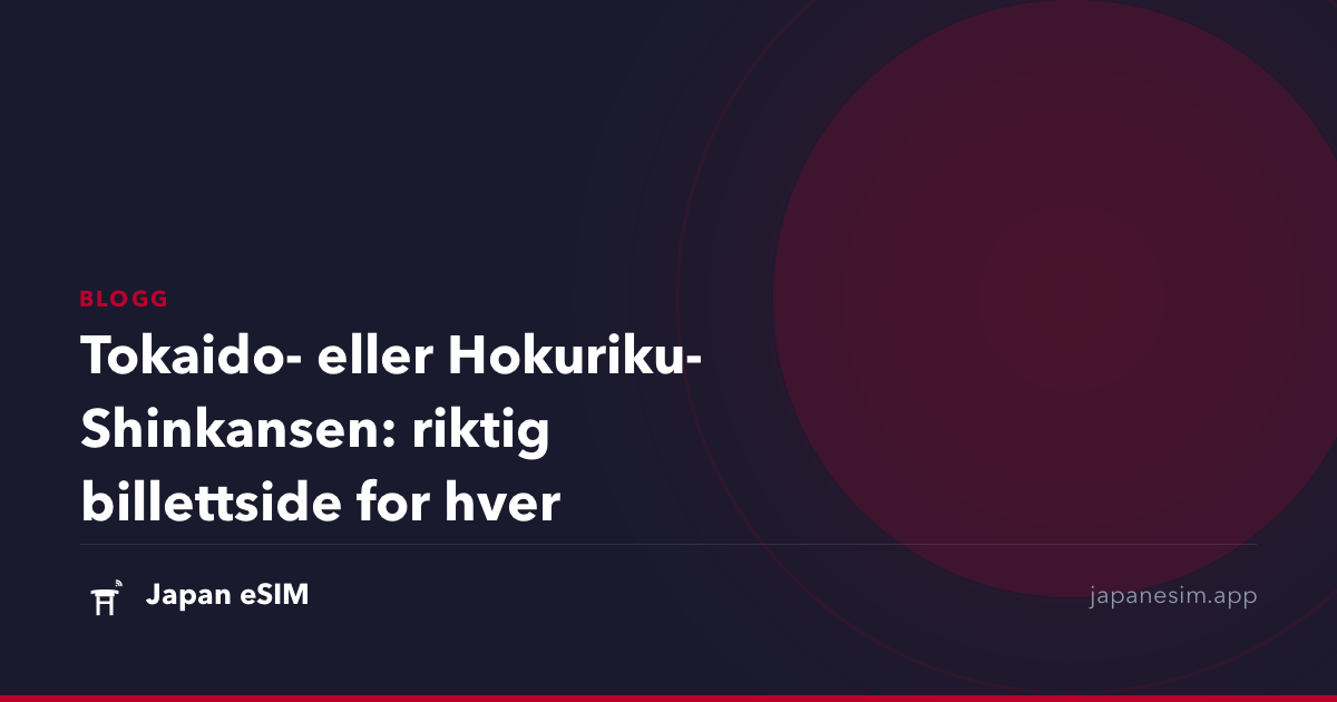 Tokaido- eller Hokuriku-Shinkansen: riktig billettside for hver